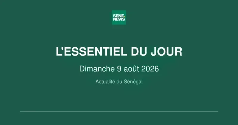 Sénégal : l'essentiel des infos du dimanche 9 août 2026