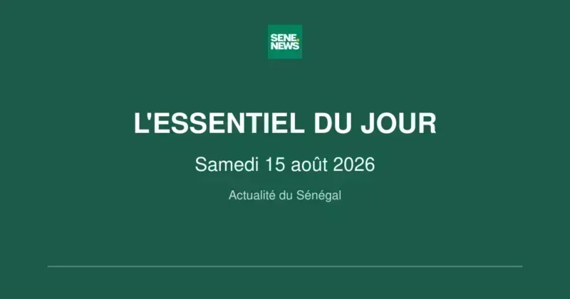Actualité du Sénégal : les décisions clés de ce samedi 15 août 2026 Actualité du Sénégal : les décisions clés de ce samedi 15 août 2026